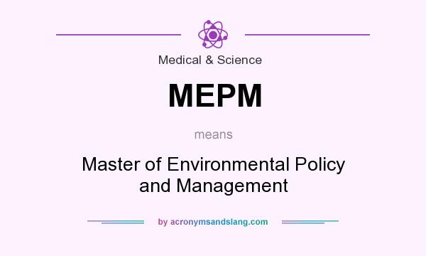 What does MEPM mean? It stands for Master of Environmental Policy and Management