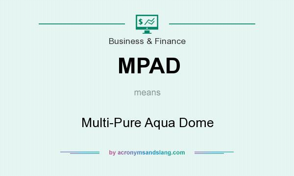 What does MPAD mean? It stands for Multi-Pure Aqua Dome