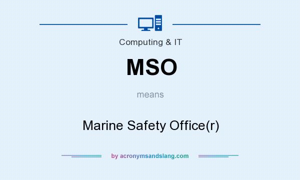 What does MSO mean? It stands for Marine Safety Office(r)