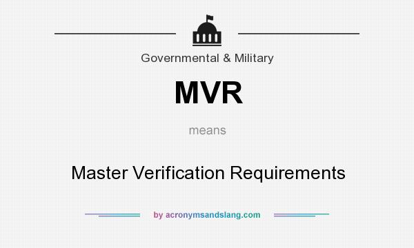 What does MVR mean? It stands for Master Verification Requirements