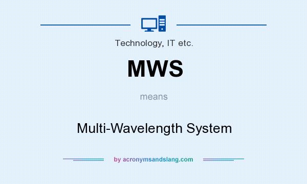 What does MWS mean? It stands for Multi-Wavelength System