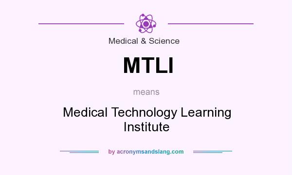 What does MTLI mean? It stands for Medical Technology Learning Institute