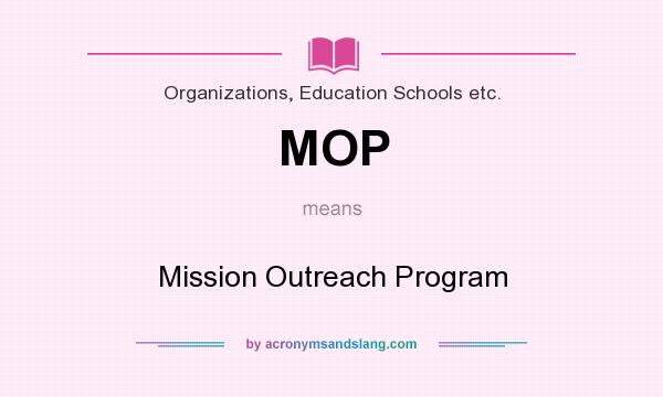 What does MOP mean? It stands for Mission Outreach Program