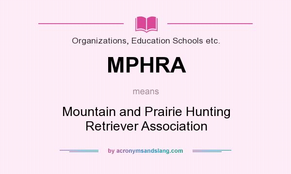 What does MPHRA mean? It stands for Mountain and Prairie Hunting Retriever Association
