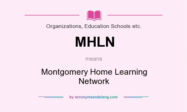 What does MHLN mean? It stands for Montgomery Home Learning Network