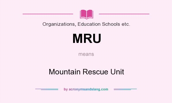 What does MRU mean? It stands for Mountain Rescue Unit