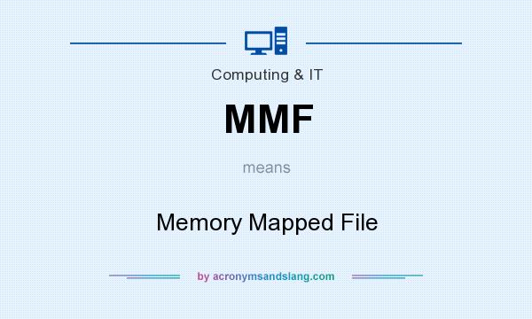 What does MMF mean? It stands for Memory Mapped File