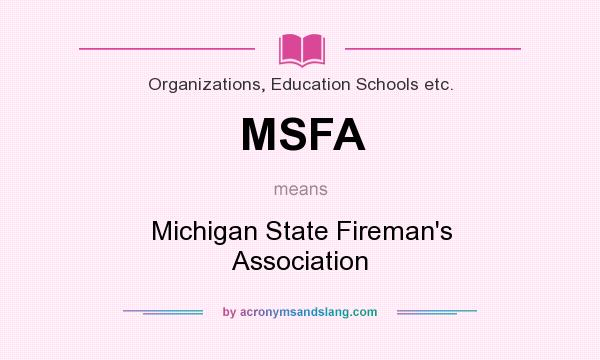 What does MSFA mean? It stands for Michigan State Fireman`s Association