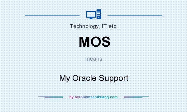 What does MOS mean? It stands for My Oracle Support