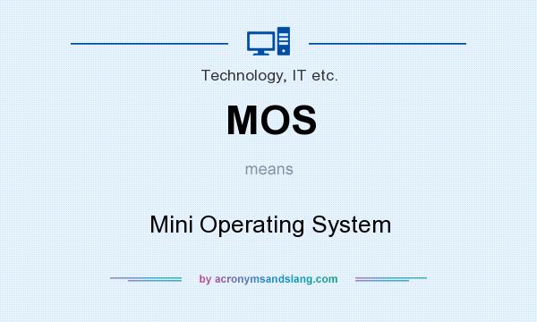 What does MOS mean? It stands for Mini Operating System