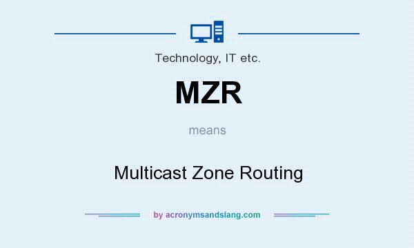 What does MZR mean? It stands for Multicast Zone Routing