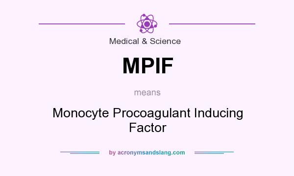What does MPIF mean? It stands for Monocyte Procoagulant Inducing Factor