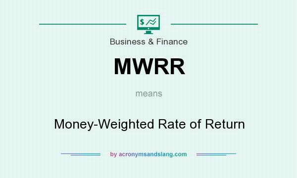 What does MWRR mean? It stands for Money-Weighted Rate of Return