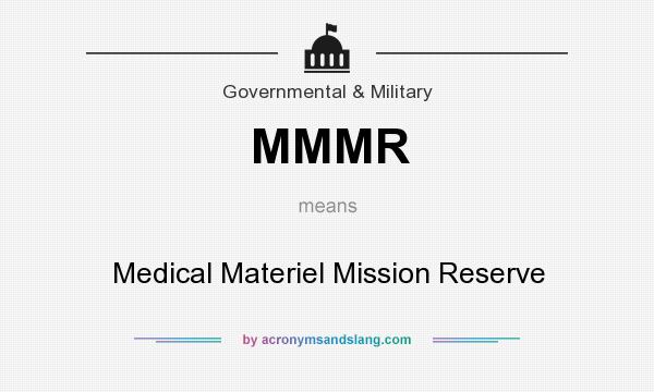 What does MMMR mean? It stands for Medical Materiel Mission Reserve
