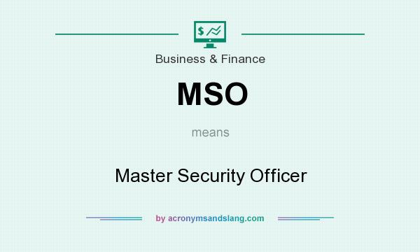 What does MSO mean? It stands for Master Security Officer