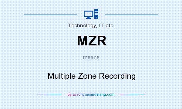 What does MZR mean? It stands for Multiple Zone Recording
