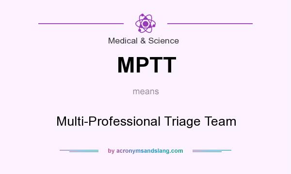 What does MPTT mean? It stands for Multi-Professional Triage Team