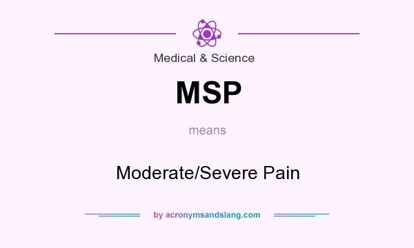 What does MSP mean? It stands for Moderate/Severe Pain