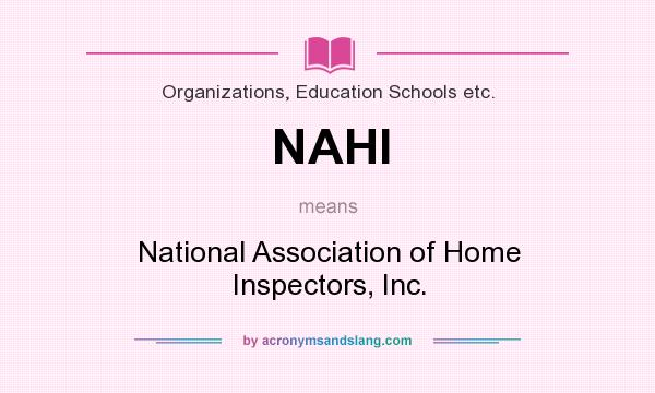 What does NAHI mean? It stands for National Association of Home Inspectors, Inc.