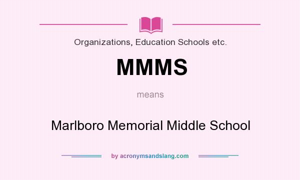What does MMMS mean? It stands for Marlboro Memorial Middle School