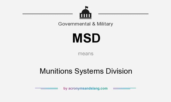 What does MSD mean? It stands for Munitions Systems Division