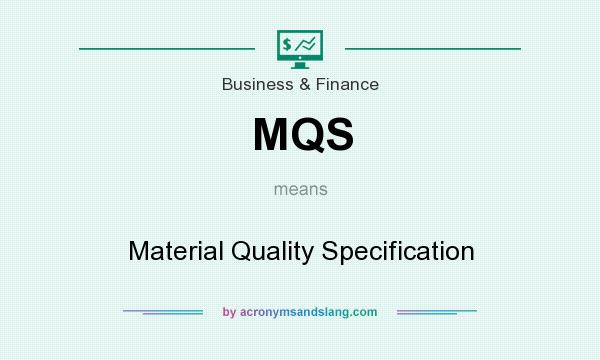 What does MQS mean? It stands for Material Quality Specification