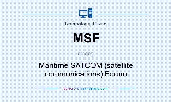 What does MSF mean? It stands for Maritime SATCOM (satellite communications) Forum