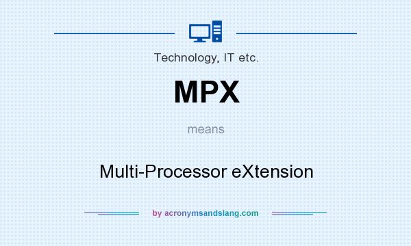 What does MPX mean? It stands for Multi-Processor eXtension