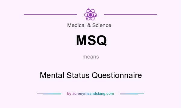 What does MSQ mean? It stands for Mental Status Questionnaire
