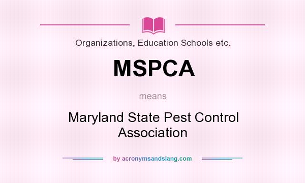 What does MSPCA mean? It stands for Maryland State Pest Control Association