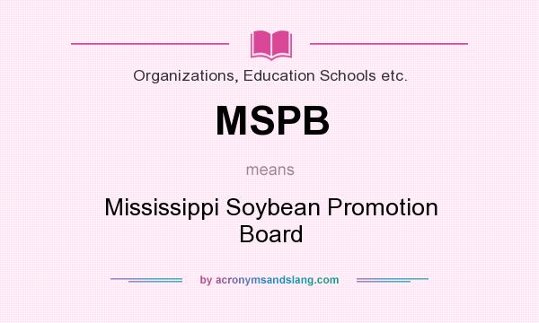 What does MSPB mean? It stands for Mississippi Soybean Promotion Board
