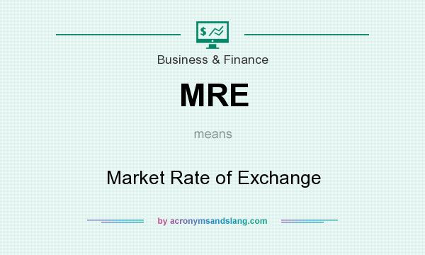What does MRE mean? It stands for Market Rate of Exchange