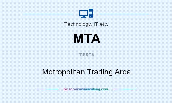 What does MTA mean? It stands for Metropolitan Trading Area