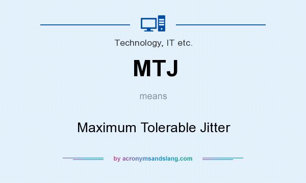 What does MTJ mean? It stands for Maximum Tolerable Jitter