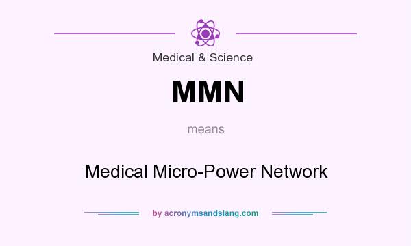 What does MMN mean? It stands for Medical Micro-Power Network
