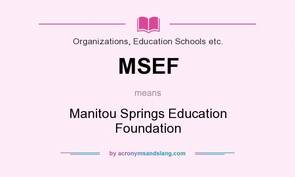 What does MSEF mean? It stands for Manitou Springs Education Foundation