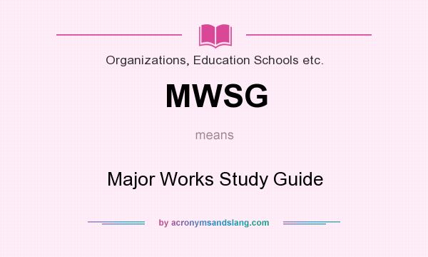 What does MWSG mean? It stands for Major Works Study Guide