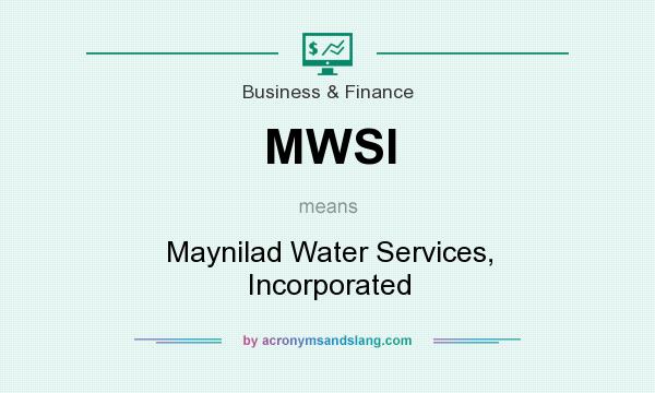 What does MWSI mean? It stands for Maynilad Water Services, Incorporated