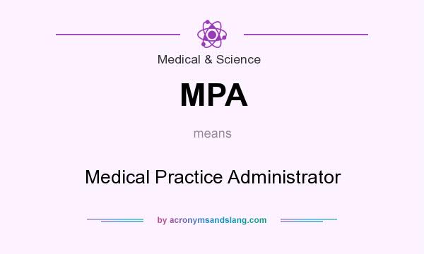 What does MPA mean? It stands for Medical Practice Administrator