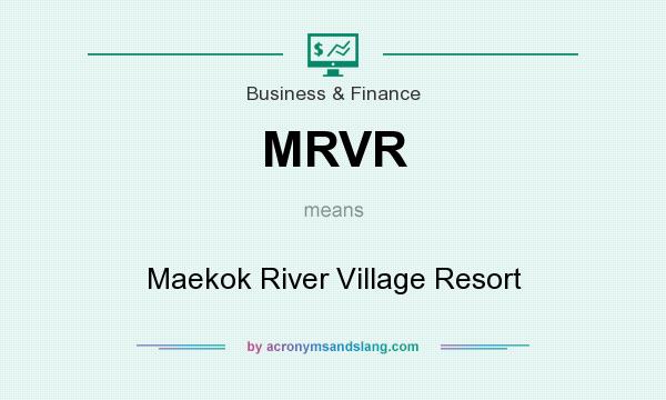 What does MRVR mean? It stands for Maekok River Village Resort