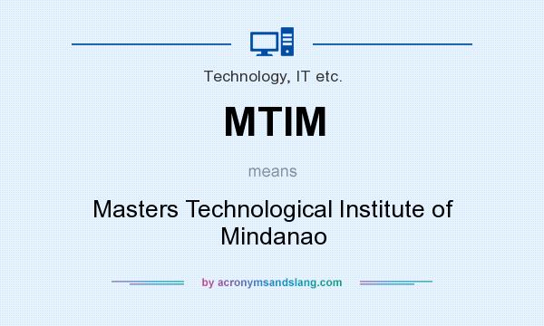 What does MTIM mean? It stands for Masters Technological Institute of Mindanao