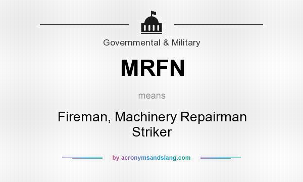 What does MRFN mean? It stands for Fireman, Machinery Repairman Striker