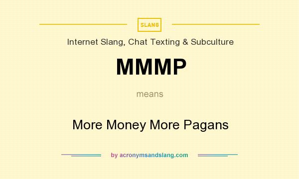 What does MMMP mean? It stands for More Money More Pagans