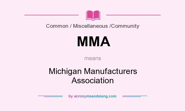 What does MMA mean? It stands for Michigan Manufacturers Association