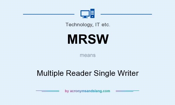 What does MRSW mean? It stands for Multiple Reader Single Writer