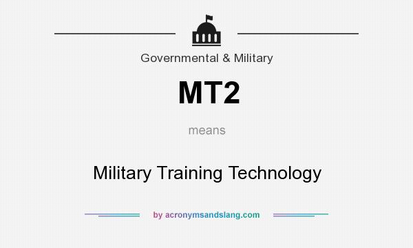 What does MT2 mean? It stands for Military Training Technology