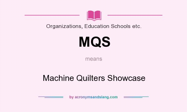 What does MQS mean? It stands for Machine Quilters Showcase