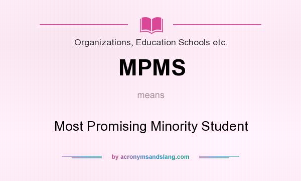 What does MPMS mean? It stands for Most Promising Minority Student