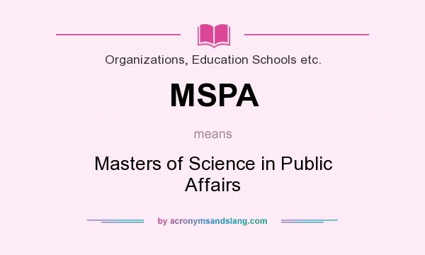 What does MSPA mean? It stands for Masters of Science in Public Affairs
