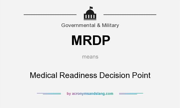 What does MRDP mean? It stands for Medical Readiness Decision Point